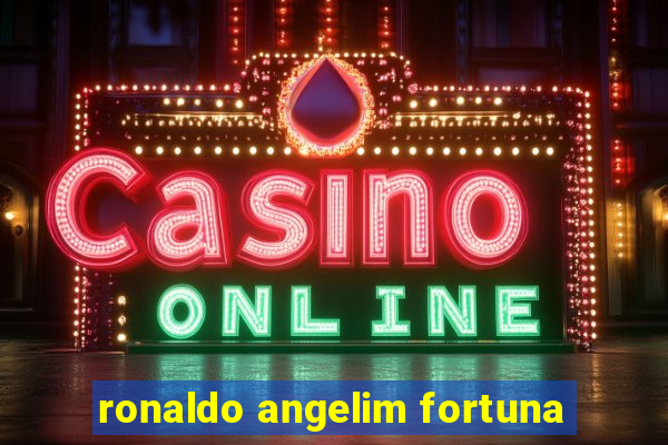 ronaldo angelim fortuna